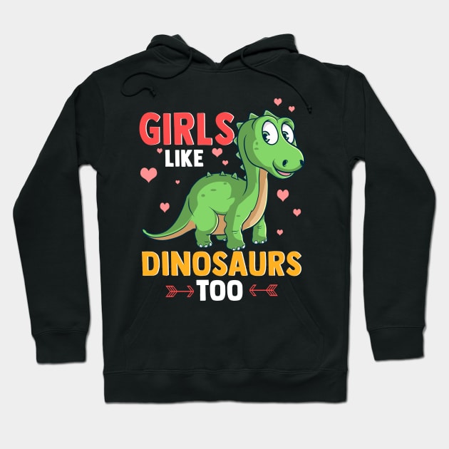 Girls Like Dinosaurs Too Cute & Funny Paleontology Hoodie by theperfectpresents